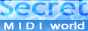 ♪♪ Secret MIDI world ♪♪